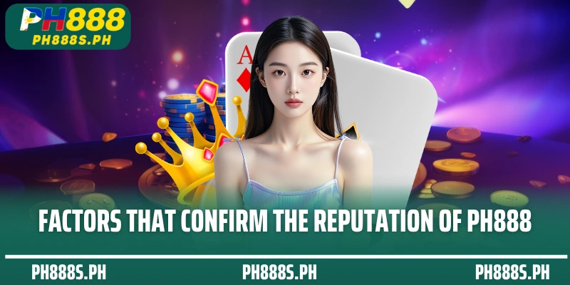 Factors that confirm the reputation of PH888