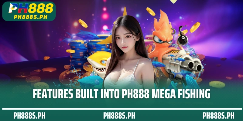 Features built into PH888 Mega Fishing