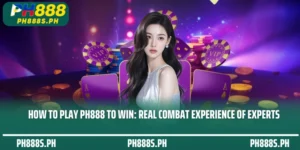 How to play PH888 to win