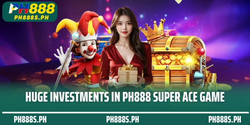 Huge investments in PH888 Super ACE game