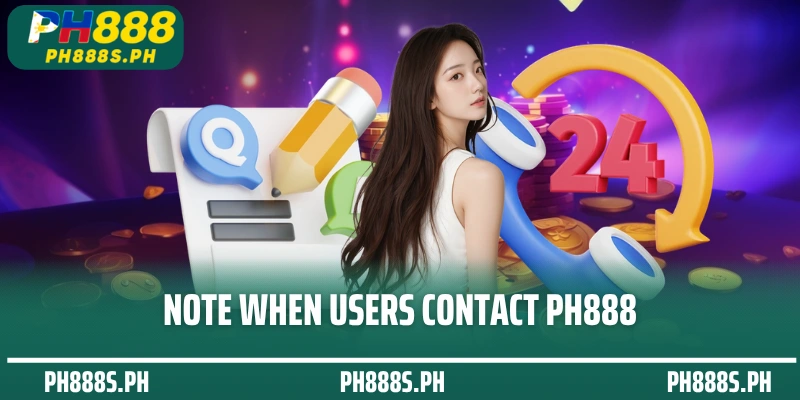 Note when users contact PH888