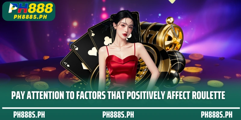 Pay attention to factors that positively affect roulette