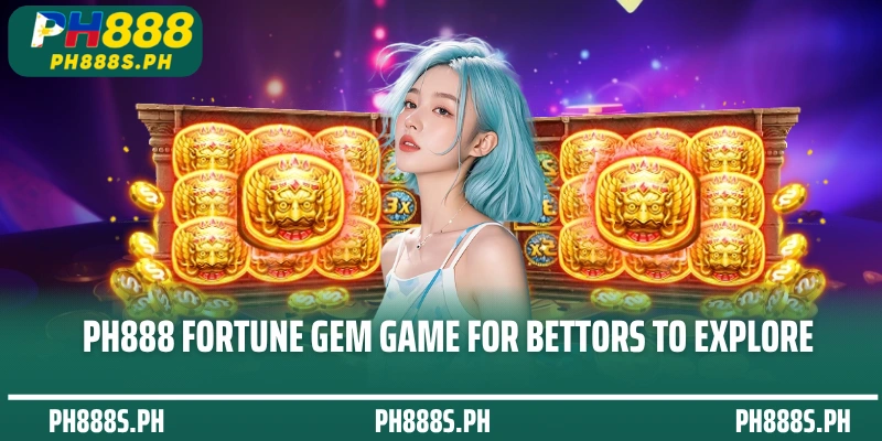 PH888 Fortune Gem game for bettors to explore