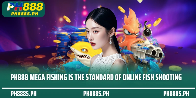PH888 Mega Fishing is the standard of online fish shooting