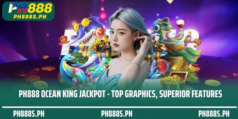 PH888 Ocean King Jackpot