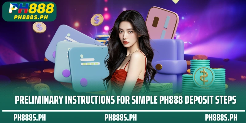 Preliminary instructions for simple PH888 deposit steps