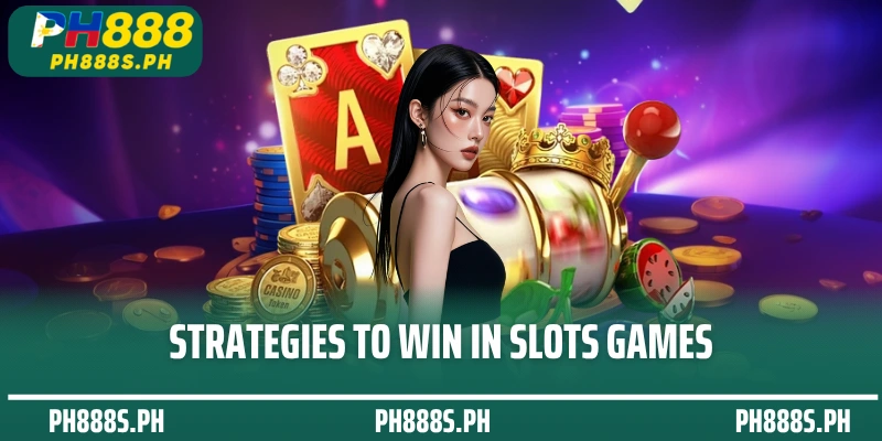 Strategies to Win in Slots Games