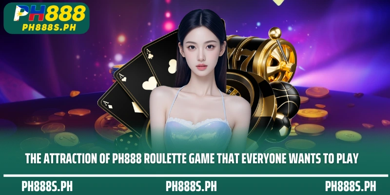 The attraction of PH888 roulette game that everyone wants to play