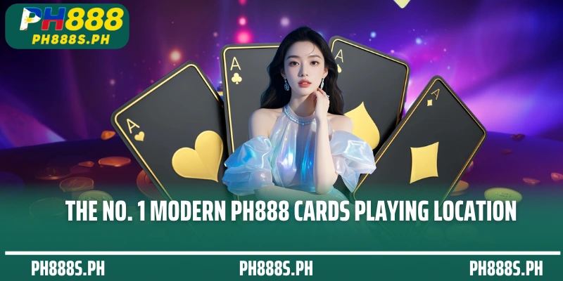 The No. 1 Modern PH888 Cards Playing Location