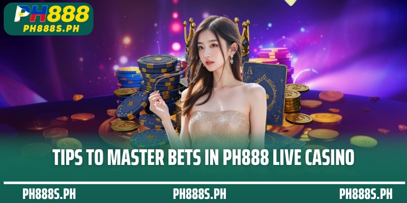 Tips to master bets in PH888 Live Casino