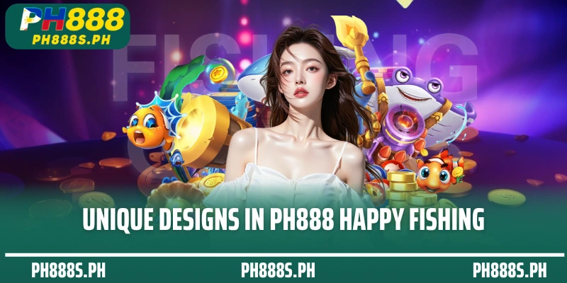 Unique designs in PH888 Happy Fishing