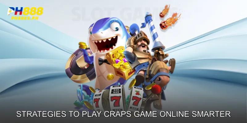 Strategies to Play Craps Game Online Smarter