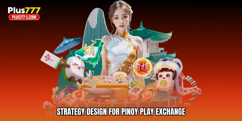 Strategy design for Pinoy play exchange