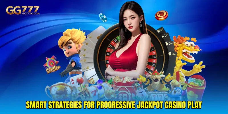 Smart Strategies for Progressive Jackpot Casino Play