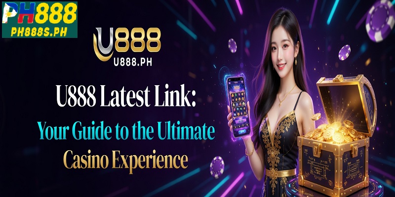 U888 Latest Link: Your Guide to the Ultimate Casino Experience