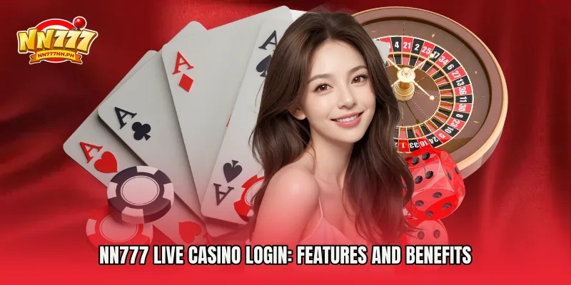 NN777 Live Casino Login: Features and Benefits