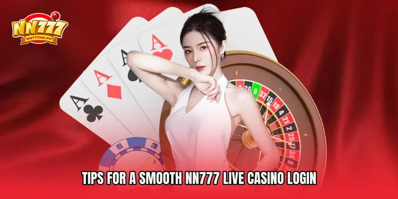 Tips for a Smooth NN777 Live Casino Login